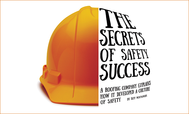 The secrets of safety success - A roofing company explains how it developed a culture of safety 